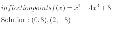 The inflection points of f(x)=x^4-4x^3+8 are (0,8),(2,-8)